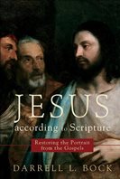 JESUS ACCORDING TO SCRIPTURE: RESTORING THE PORTRAIT FROM THE GOSPELS