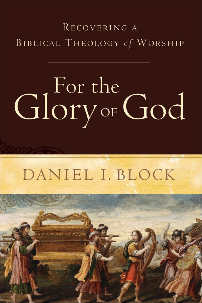 FOR THE GLORY OF GOD: RECOVERING A BIBLICAL THEOLOGY OF WORSHIP