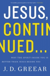 Jesus Continued:  Why the Spirit Inside You is Better Than Jesus Beside You