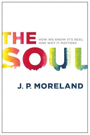 THE SOUL: HOW WE KNOW IT’S REAL AND WHY IT MATTERS