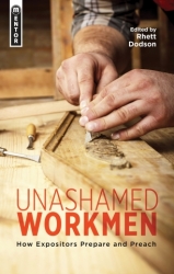 UNASHAMED WORKMAN: HOW EXPOSITORS PREPARE AND PREACH