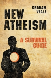 NEW ATHEISM: A SURVIVAL GUIDE