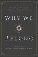 WHY WE BELONG: EVANGELICAL UNITY AND DENOMINATIONAL DIVERSITY