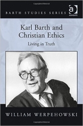 Karl Barth and Christian Ethics:  Living in Truth