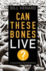 Can These Bones Live?  A Practical Guide to Church Revitalization