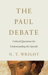 The Paul Debate:  Critical Questions for Understanding the Apostle