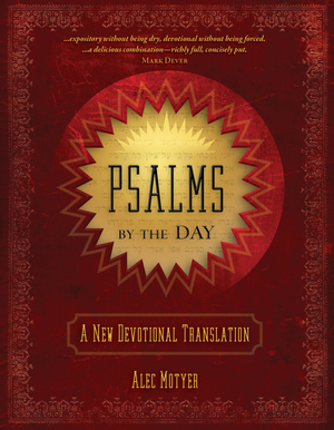 PSALMS BY THE DAY: A NEW DEVOTIONAL TRANSLATION, by Alec Motyer