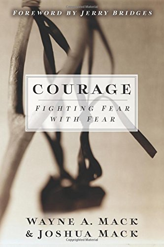 Courage: Fighting Fear with Fear