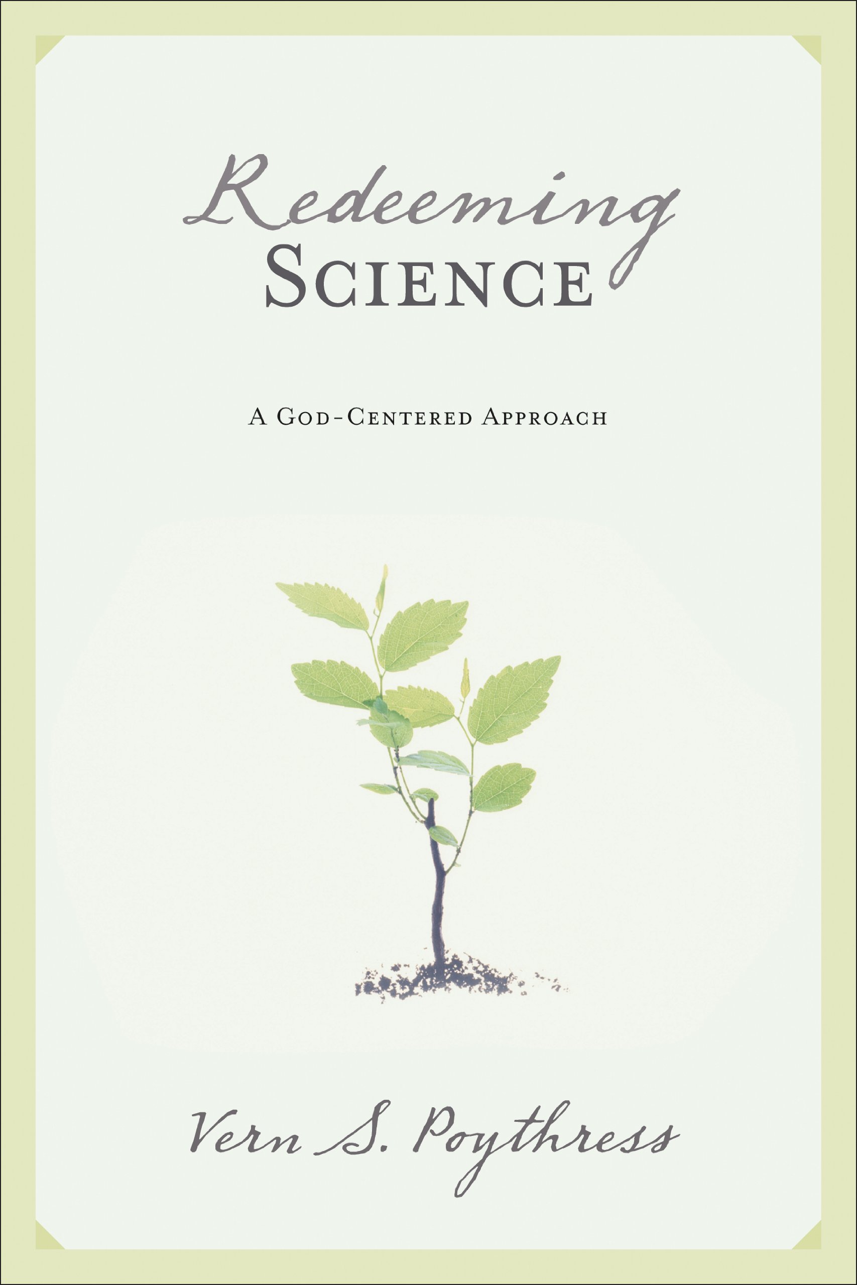 Book Notice: REDEEMING SCIENCE: A GOD-CENTERED APPROACH, by Vern S. Poythress