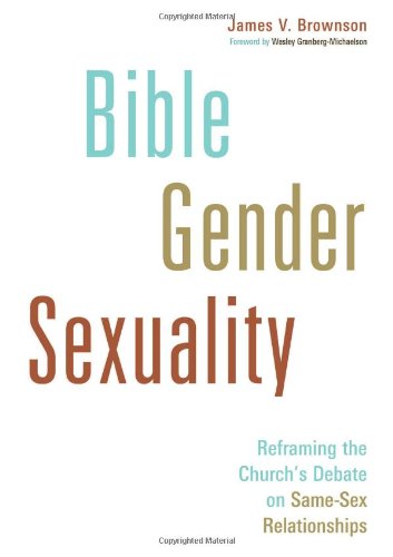 Bible, Gender, Sexuality: Reframing the Church’s Debate on Same-Sex Relationships