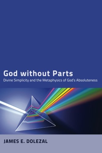 God Without Parts: Divine Simplicity and the Metaphysics of God’s Absoluteness