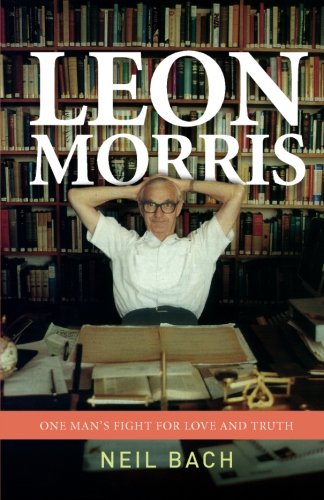 Leon Morris: One Man’s Fight for Love and Truth