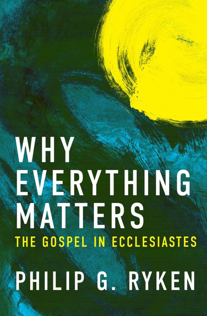 Why Everything Matters: The Gospel in Ecclesiastes
