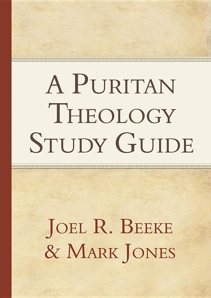 A PURITAN THEOLOGY STUDY GUIDE, by Joel Beeke and Mark Jones