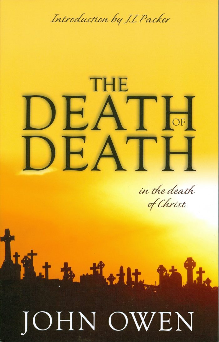THE DEATH OF DEATH IN THE DEATH OF CHRIST