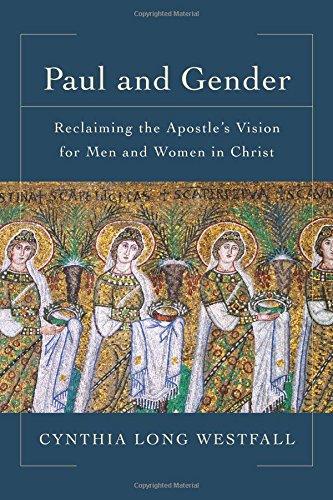 Paul and Gender: Reclaiming the Apostle’s Vision for Men and Women in Christ