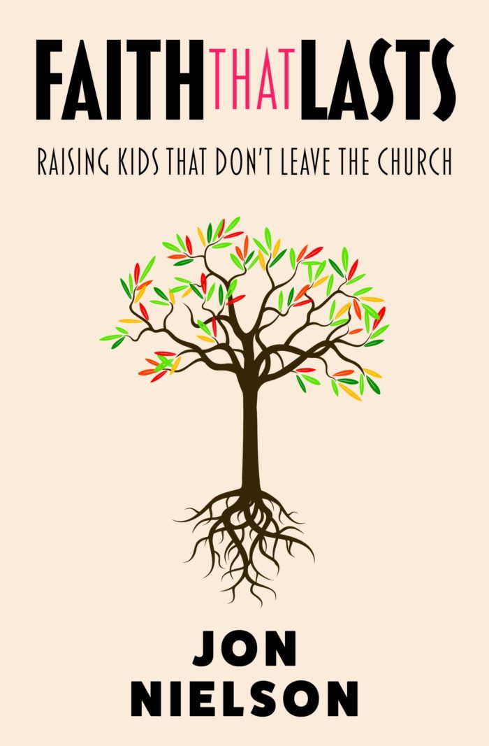 Faith that Lasts: Raising Kids that Don’t Leave the Church