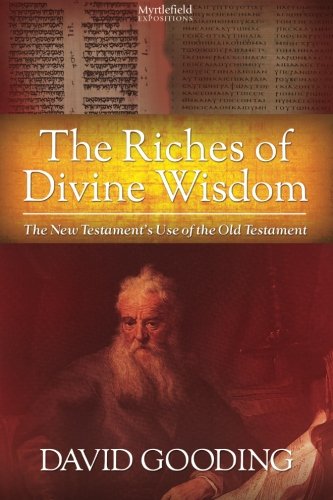 The Riches of Divine Wisdom: The New Testament Use of the Old Testament