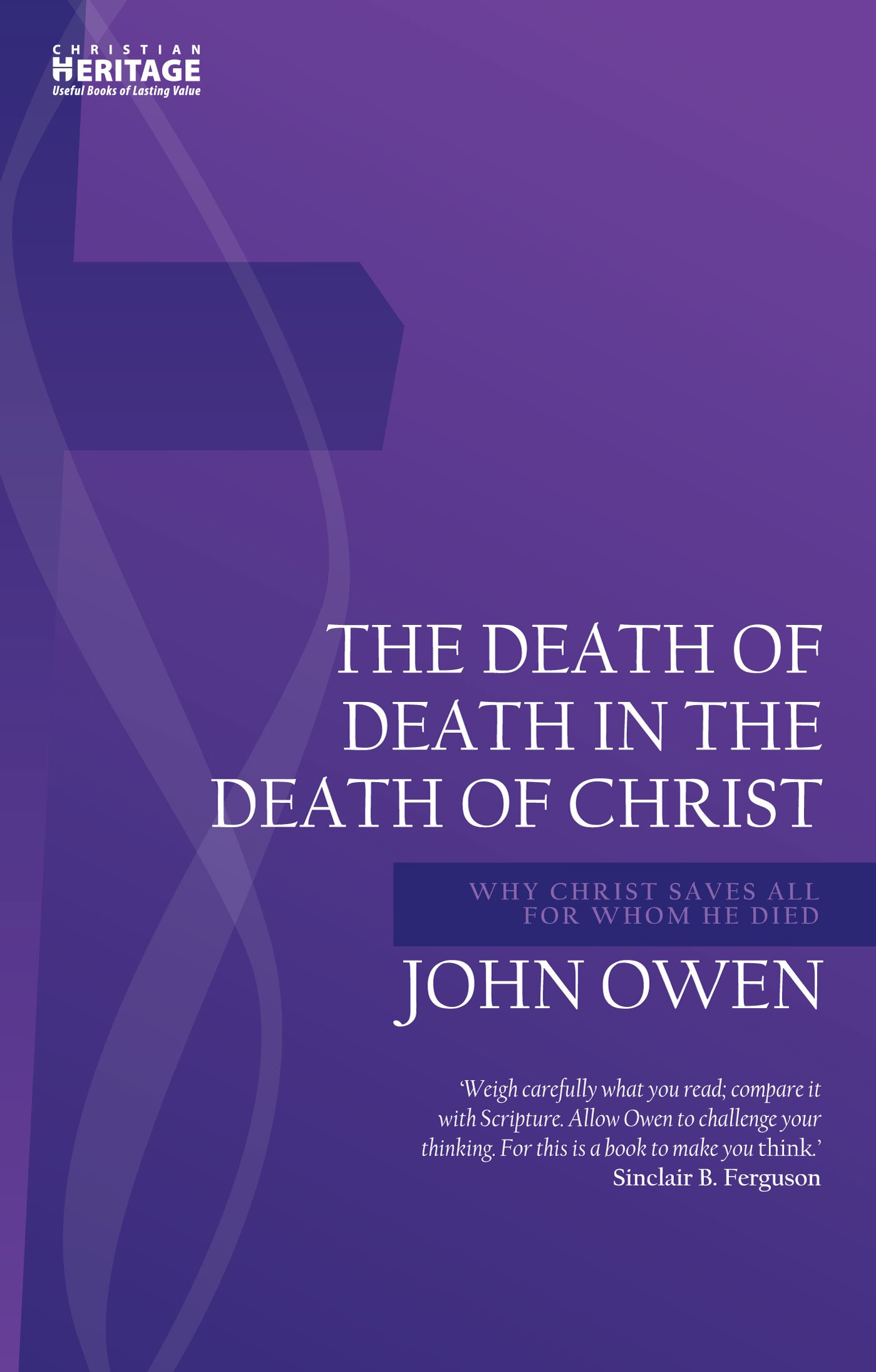 Book Notice: THE DEATH OF DEATH IN THE DEATH OF CHRIST: WHY CHRIST SAVES ALL FOR WHOM HE DIED, by John Owen, with Introduction by Sinclair Ferguson