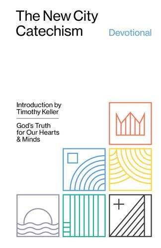 The New City Catechism Devotional: God’s Truth for Our Hearts and Minds