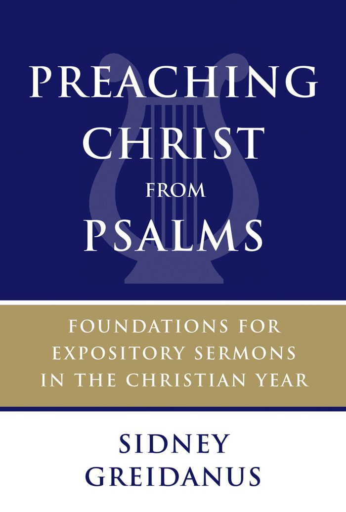 Preaching Christ from Psalms: Foundations for Expository Sermons in the Christian Year