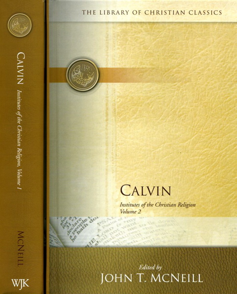 Library of Christian Classics: Calvin: Institutes of the Christian Religion, Volumes 1 & 2