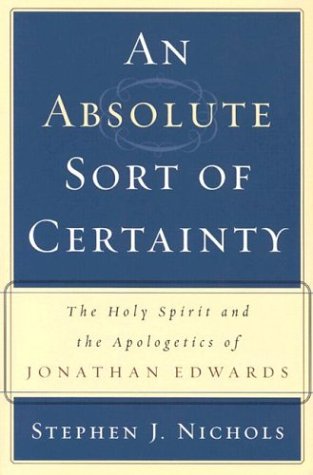 An Absolute Sort of Certainty: The Holy Spirit and the Apologetics of Jonathan Edwards