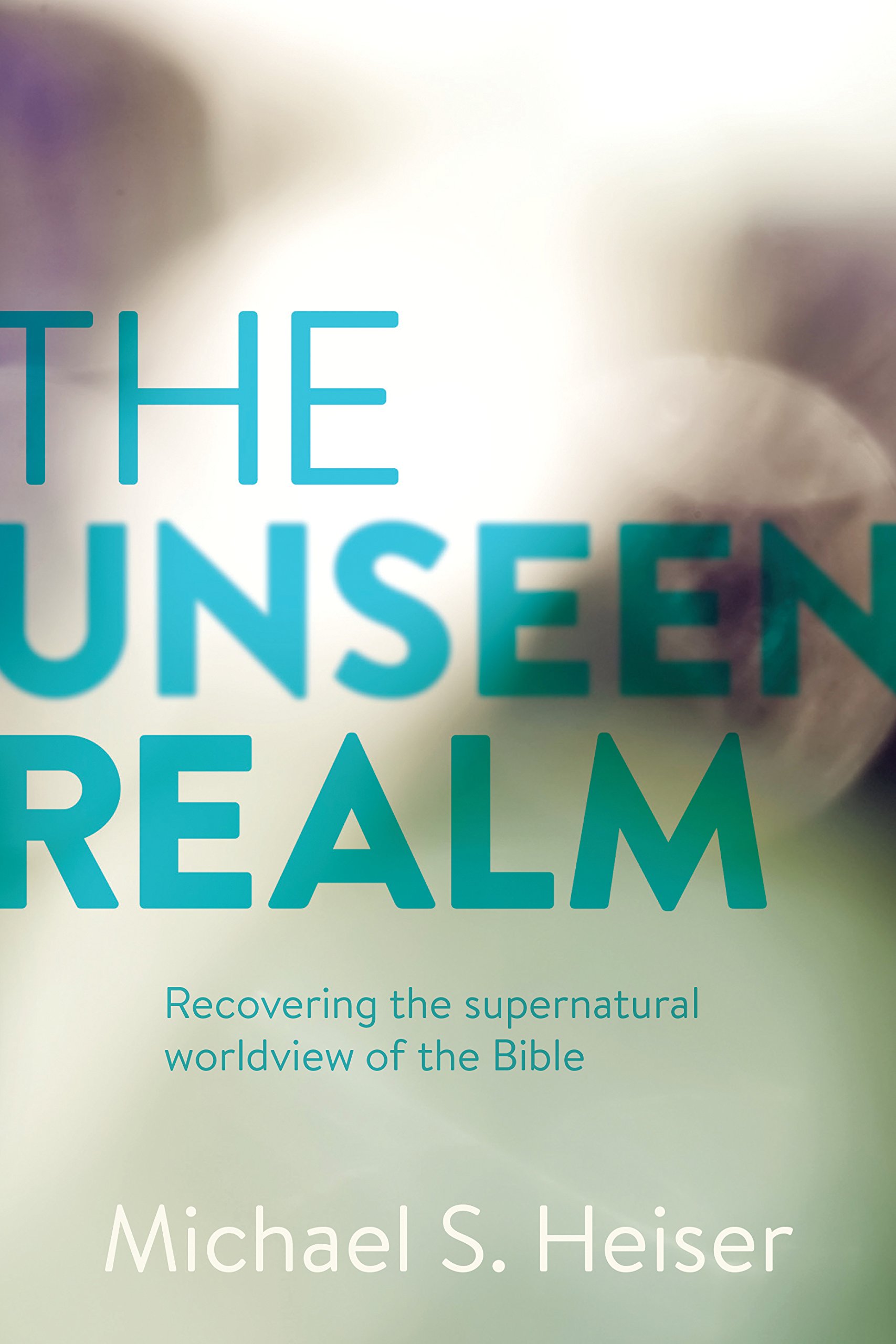THE UNSEEN REALM: RECOVERING THE SUPERNATURAL WORLDVIEW OF THE BIBLE, by Michael S. Heiser