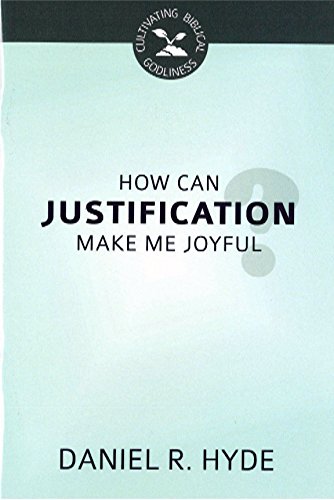 Book Notice: HOW CAN JUSTIFICATION MAKE ME JOYFUL? By Daniel R. Hyde