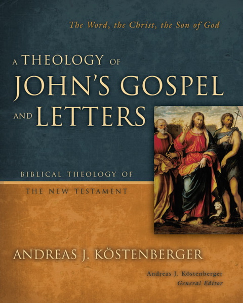 A Theology of John’s Gospel and Letters