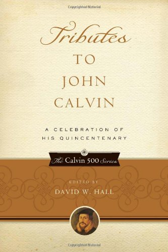 Tributes to John Calvin: A Celebration of His Quincentenary