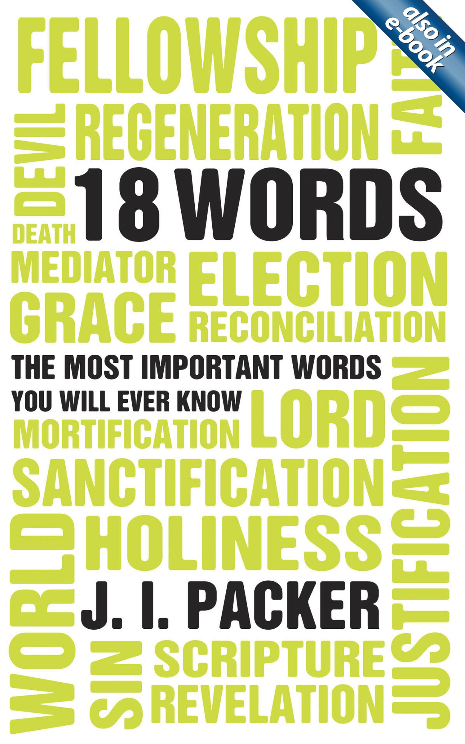 18 WORDS: THE MOST IMPORTANT WORDS YOU WILL EVER KNOW, by J.I. Packer