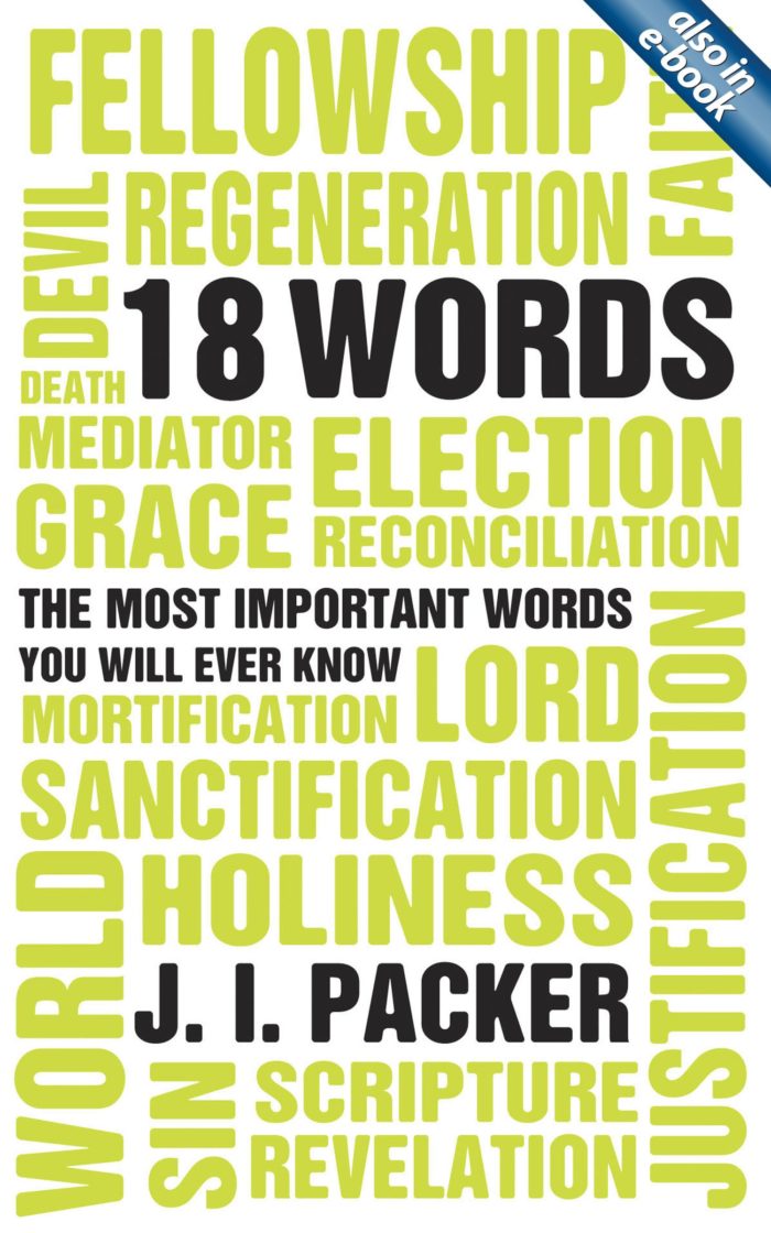 18 Words: The Most Important Words You will Ever Know, by J. I. Packer