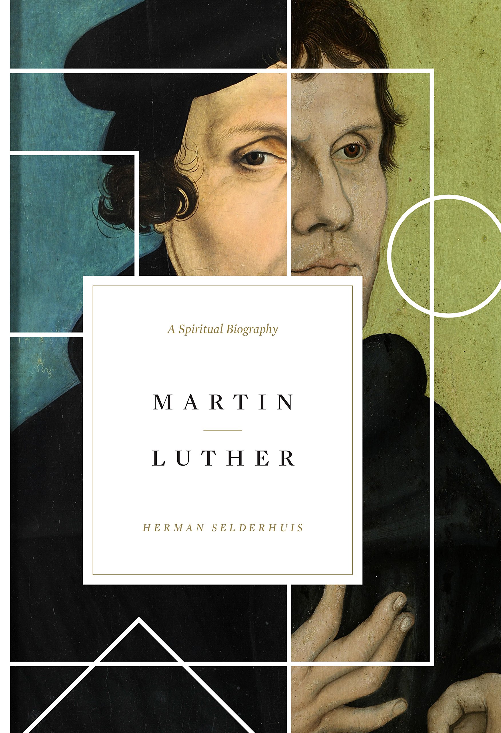 Book Notice: MARTIN LUTHER: A SPIRITUAL BIOGRAPHY, by Herman Selderhuis