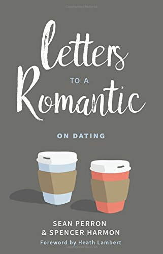 Book Notice: LETTERS TO A ROMANTIC: ON DATING and LETTERS TO A ROMANTIC: ON ENGAGEMENT, by Sean Perron and Spencer Harmon