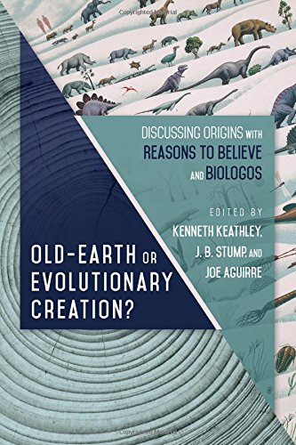 Book Notice: OLD-EARTH OR EVOLUTIONARY CREATION?, by Kenneth Keathley, J. B. Stump, and Joe Aguirre