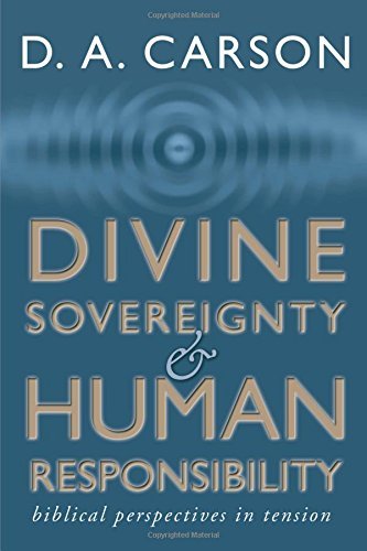 Divine Sovereignty and Human Responsibility: Biblical Perspective in Tension