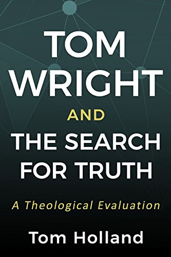 Book Notice, Releasing at 50% OFF: TOM WRIGHT AND THE SEARCH FOR TRUTH: A THEOLOGICAL EVALUATION, by Tom Holland