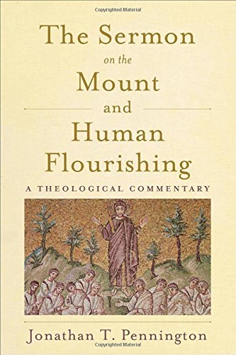 Book Notice: THE SERMON ON THE MOUNT AND HUMAN FLOURISHING: A THEOLOGICAL COMMENTARY, by Jonathan T. Pennington