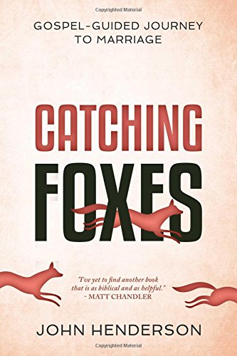 Book Notice: CATCHING FOXES: A GOSPEL-GUIDED JOURNEY TO MARRIAGE, by John Henderson