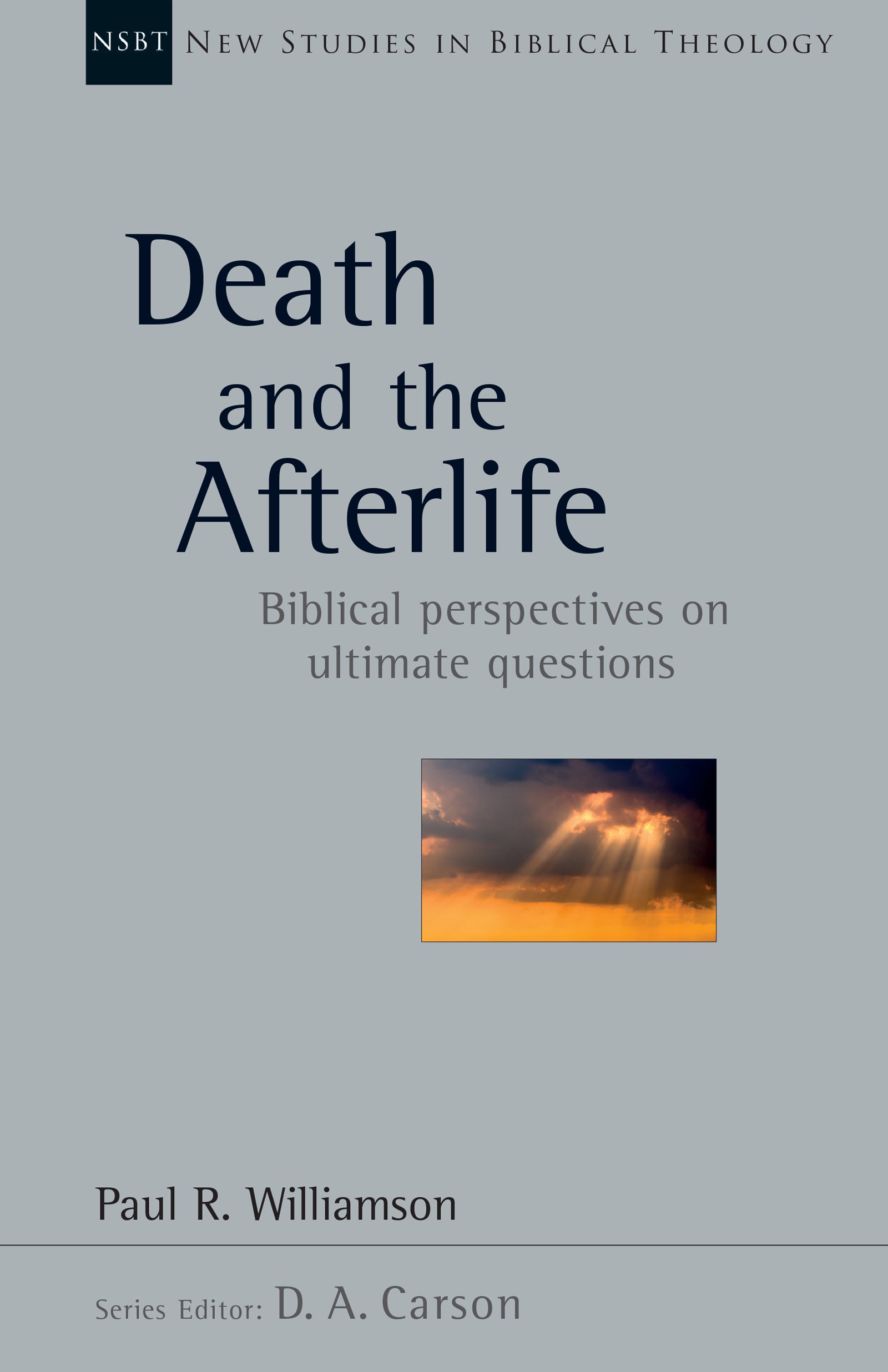 Book Notice: DEATH AND THE AFTERLIFE: BIBLICAL PERSPECTIVES ON ULTIMATE QUESTIONS, by Paul R. Williamson