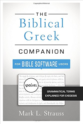 Book Notice: THE BIBLICAL GREEK COMPANION FOR BIBLE SOFTWARE USERS: GRAMMATICAL TERMS EXPLAINED FOR EXEGESIS, by Mark L. Strauss