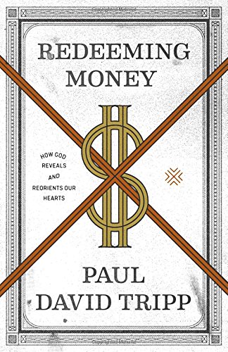 Redeeming Money: How God Reveals and Reorients Our Hearts