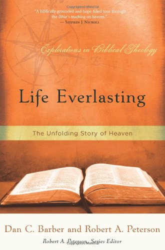 Book Notice: LIFE EVERLASTING: THE UNFOLDING STORY OF HEAVEN, by Dan C. Barber and Robert Peterson