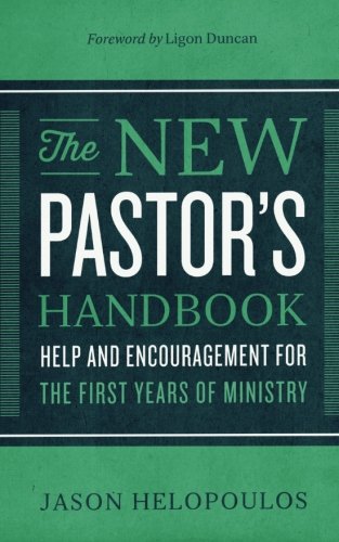 The New Pastor’s Handbook: Help and Encouragement for the First Years of Ministry