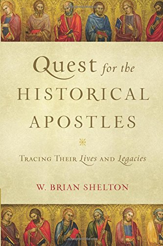 Book Notice: THE QUEST FOR THE HISTORICAL APOSTLES: TRACING THEIR LIVES AND LEGACIES, by W. Brian Shelton