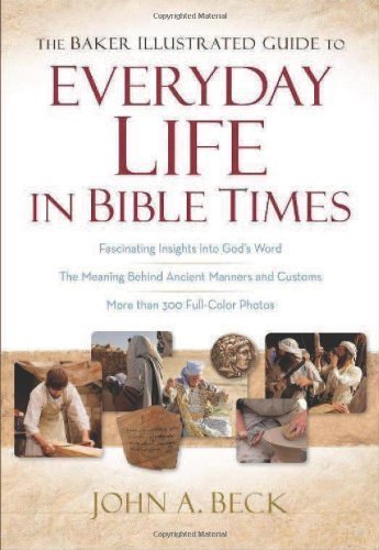 The Baker Illustrated Guide to Everyday Life in Bible Times