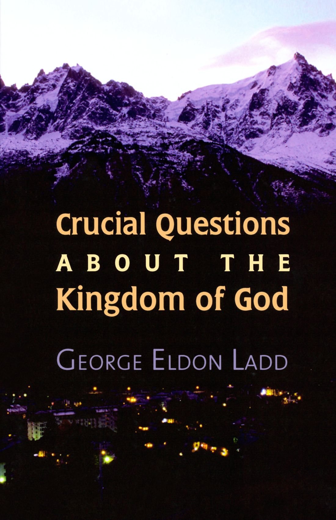 Book Notice: CRUCIAL QUESTIONS ABOUT THE KINGDOM OF GOD, by George E. Ladd