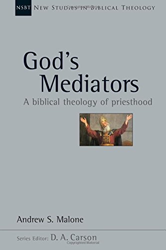 God’s Mediators: A Biblical Theology of Priesthood