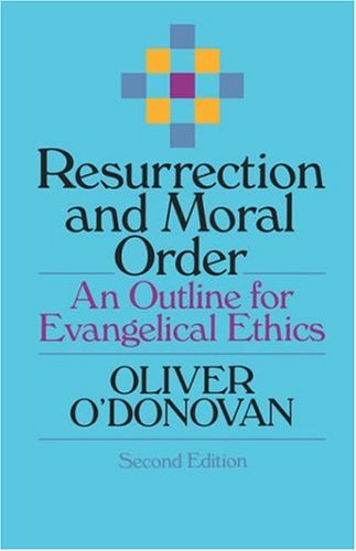 Resurrection and Moral Order: An Outline for Evangelical Ethics